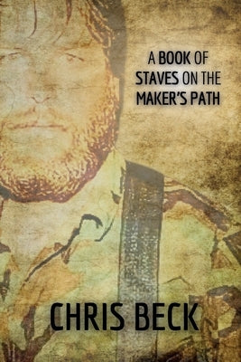 A Book of Staves on the Maker's Path by Beck, Chris