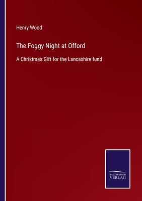 The Foggy Night at Offord: A Christmas Gift for the Lancashire fund by Wood, Henry