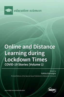 Online and Distance Learning during Lockdown Times: COVID-19 Stories (Volume 1) by Edirisingha, Palitha