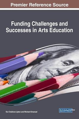 Funding Challenges and Successes in Arts Education by Challons-Lipton, Siu