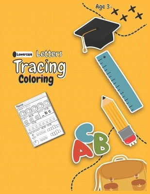 Lowercase Letters Tracing Coloring Book: Pre K, Kindergarten and Kids Ages 3-5 Coloring, Reading And Writing Practice line tracing, 8.5x11, 99 pages by Library, Knowledge