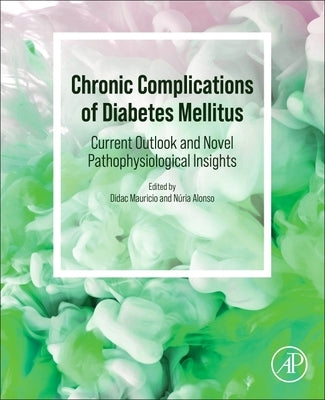 Chronic Complications of Diabetes Mellitus: Current Outlook and Novel Pathophysiological Insights by Mauricio, Didac