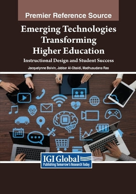 Emerging Technologies Transforming Higher Education: Instructional Design and Student Success by Boivin, Jacquelynne Anne