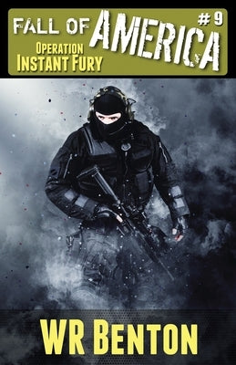 The Fall of America: Book 9 - Operation Instant Fury by Benton, W. R.
