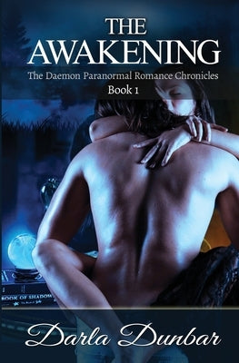 The Awakening: The Daemon Paranormal Romance Chronicles, Book 1 by Dunbar, Darla