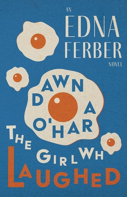 Dawn O'Hara, The Girl Who Laughed - An Edna Ferber Novel;With an Introduction by Rogers Dickinson by Ferber, Edna