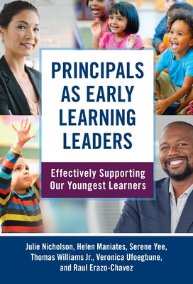 Principals as Early Learning Leaders: Effectively Supporting Our Youngest Learners by Nicholson, Julie