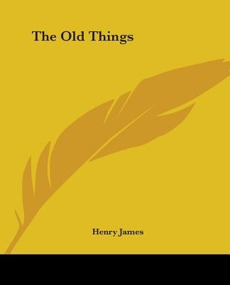 The Old Things by James, Henry