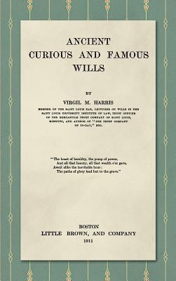 Ancient, Curious, and Famous Wills (1911) by Harris, Virgil M.