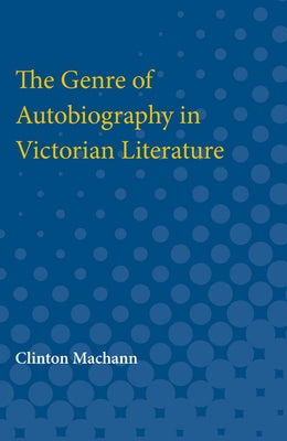 Genre of Autobiography in Victorian Literature by Machann, Clinton