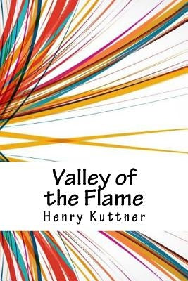 Valley of the Flame by Kuttner, Henry