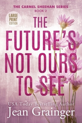 The Future's Not Ours To See by Grainger, Jean