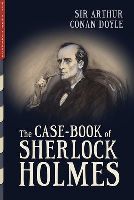 The Case-Book of Sherlock Holmes: Illustrated by Doyle, Arthur C.