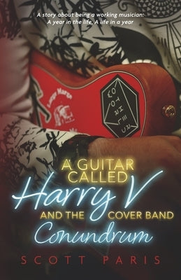 A Guitar Called Harry V and the Cover Band Conundrum by Paris, Scott