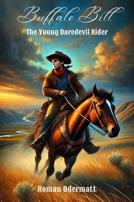 Buffalo Bill - The Young Daredevil Rider (Volume 1 of 4): Reader's Edition: The elegant alternative on cream paper - Childhood, youth, and first adven by Odermatt, Roman