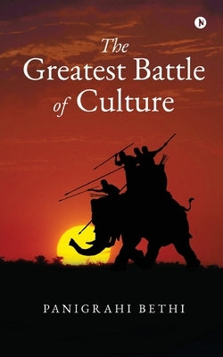 The Greatest Battle of Culture by Panigrahi Bethi