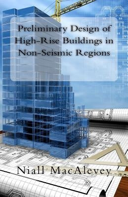 Preliminary Design of High-Rise Buildings in Non-Seismic Regions by Macalevey, Niall F.