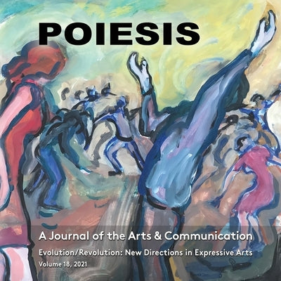 POIESIS A Journal of the Arts & Communication Volume 18, 2021 by Levine, Stephen K.