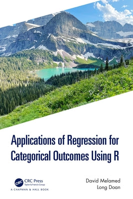 Applications of Regression for Categorical Outcomes Using R by Melamed, David