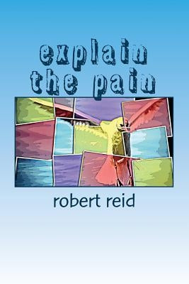 explain the pain by Reid, Robert