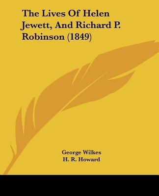The Lives of Helen Jewett, and Richard P. Robinson (1849) by Wilkes, George