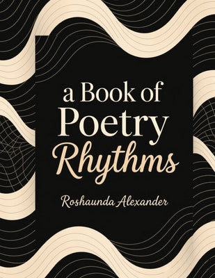 A Book of Poetry Rhythm by Alexander, Roshaunda