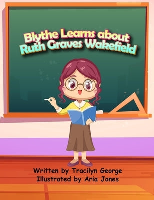 Blythe Learns About Ruth Graves Wakefield by George, Tracilyn