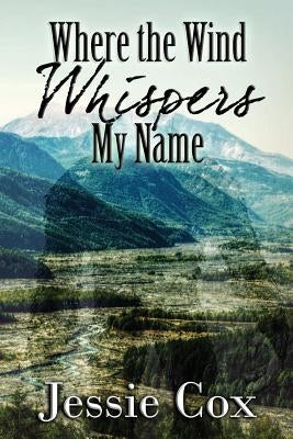 Where the Wind Whispers My Name by Cox, Jessie