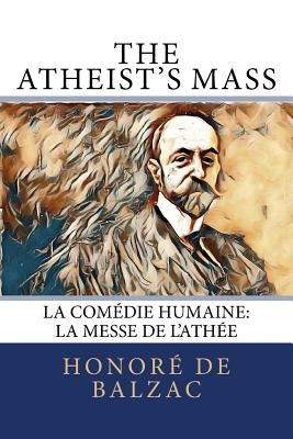 The Atheist's Mass: La Comédie Humaine: La Messe de l'Athée by Bell, Clara