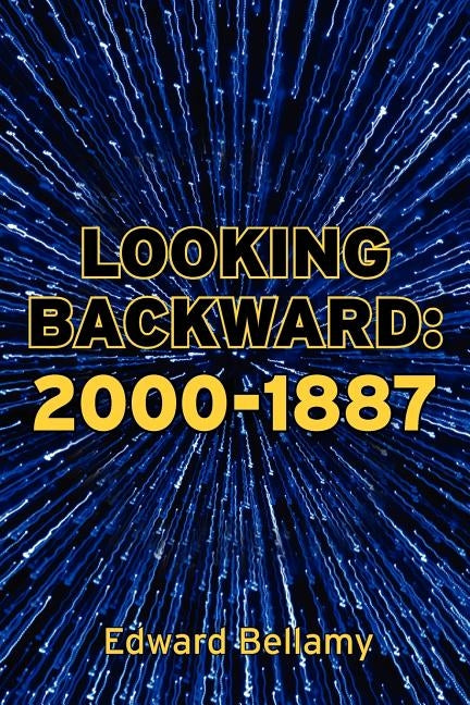 Looking Backward: 2000-1887 by Bellamy, Edward