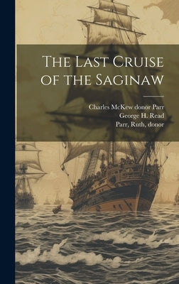 The Last Cruise of the Saginaw by Read, George H. 1843-1924