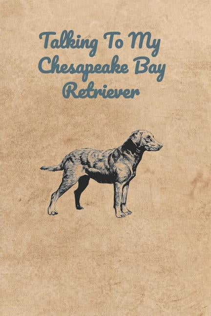Talking To My Chesapeake Bay Retriever by Bennett, Peter Charles