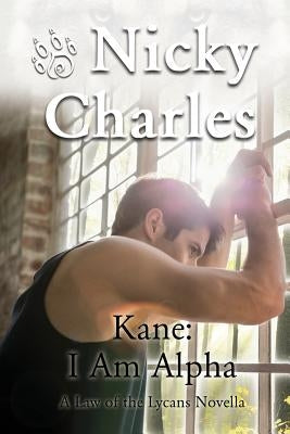 Kane: I am Alpha: A Law of the Lycans Novella by Charles, Nicky