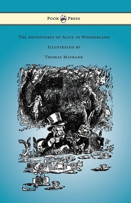 The Adventures of Alice in Wonderland - Illustrated by Thomas Maybank by Carroll, Lewis