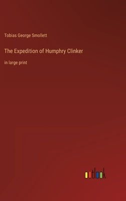 The Expedition of Humphry Clinker: in large print by Smollett, Tobias George
