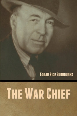 The War Chief by Burroughs, Edgar Rice
