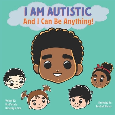 I Am Autistic And I Can Be Anything by Trice, Domonique