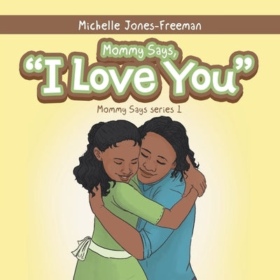 Mommy Says, I Love You by Jones-Freeman, Michelle