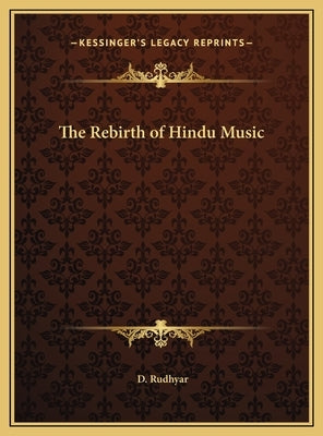 The Rebirth of Hindu Music by Rudhyar, D.