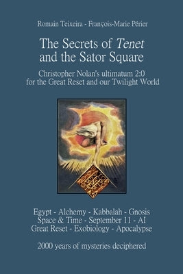The Secrets of Tenet and the Sator Square: Christopher Nolan's ultimatum 2:0 for the Great Reset and our Twilight World by Périer, François-Marie