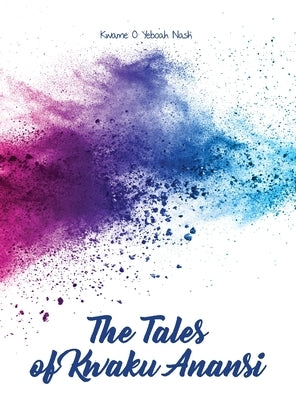 The Tales of Kwaku Anansi by Yeboah Nash, Kwame O.