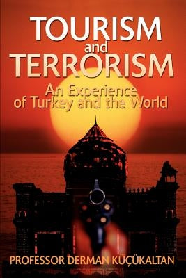 TOURISM and TERRORISM: An Experience of Turkey and the World by Kucukaltan, Derman