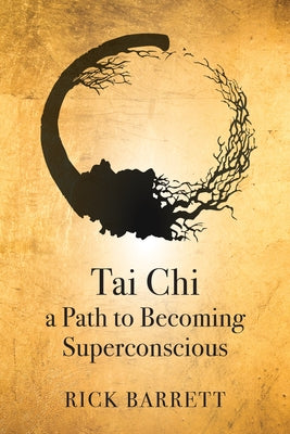 Tai CHI a Path to Becoming Superconscious by Barrett, Rick