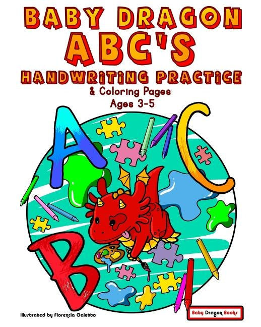 Baby Dragon ABC's - Handwriting Practice and Coloring Pages for 3-5 Year olds by Galetto, Florencia