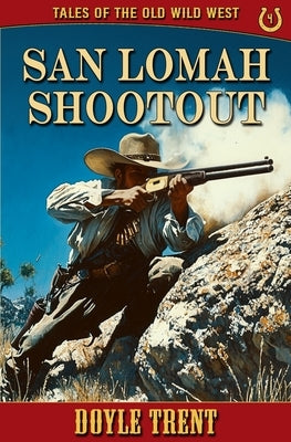 San Lomah Shootout: Tales of the Old Wild West - Book 4 by Trent, Doyle