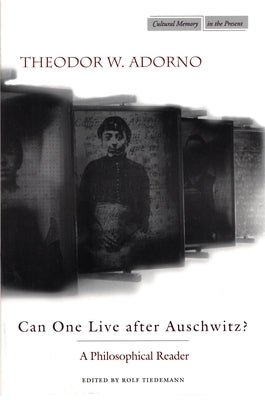 Can One Live After Auschwitz?: A Philosophical Reader by Adorno, Theodor