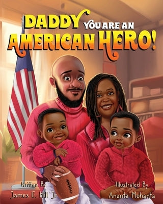 Daddy you are an American Hero by Hill, James E.