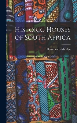 Historic Houses of South Africa by Fairbridge, Dorothea