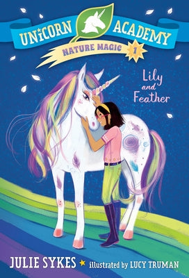 Unicorn Academy Nature Magic #1: Lily and Feather by Sykes, Julie