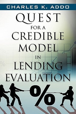 Quest for a Credible Model in Lending Evaluation by Addo, Charles K.